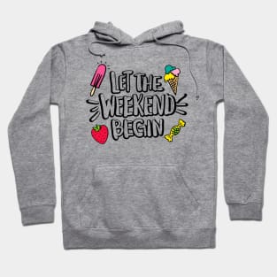 Let The Weekend Begin Quote Artwork - Weekend Lover Hoodie